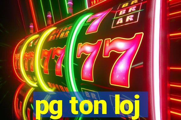 pg ton loj